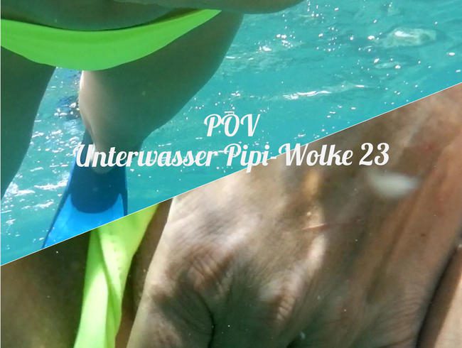 POV: Unterwasser Pipiwolke 23