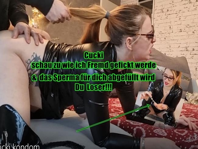 Cucki ich werde Fremd gefickt & füll das Sperma für dich ab. DU LOSER