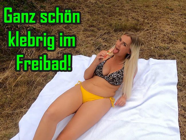 Ganz schön klebrig im FREIBAD!