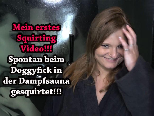 Mein erstes Squirting Video!!! Spontan beim Doggyfick in der Dampfsauna gesquirtet!!!