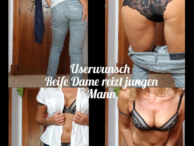 Userwunsch: Reife Dame reizt Mann