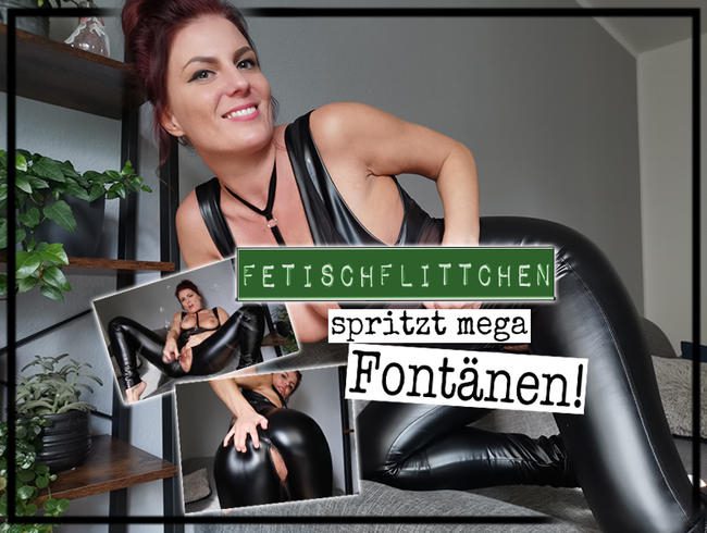 FetischFLITTCHEN spritzt MEGA Fontänen!