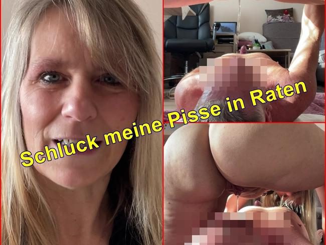 Schluck meine Pisse in Raten