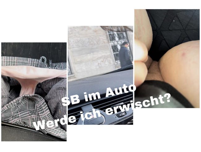 Ich fasse mich im Auto an während Leute vorbei kommen ;)