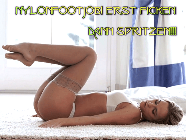 Nylonfootjob! Erst ficken dann Spritzen!!!