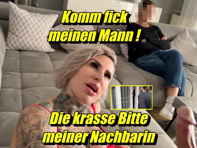 Komm fick meinen Mann! Die krasse bitte meiner Nachbarin