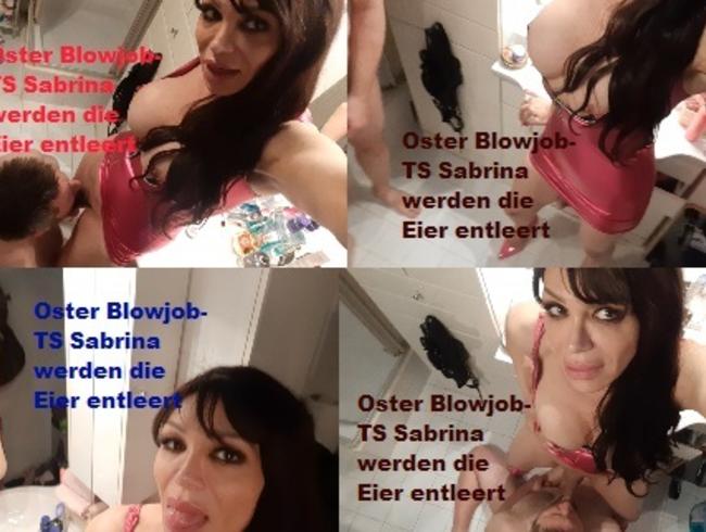 Oster Blowjob- TS Sabrina werden die Eier entleert .