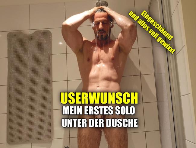 Userwunsch. Mein erstes Solo unter der Dusche.