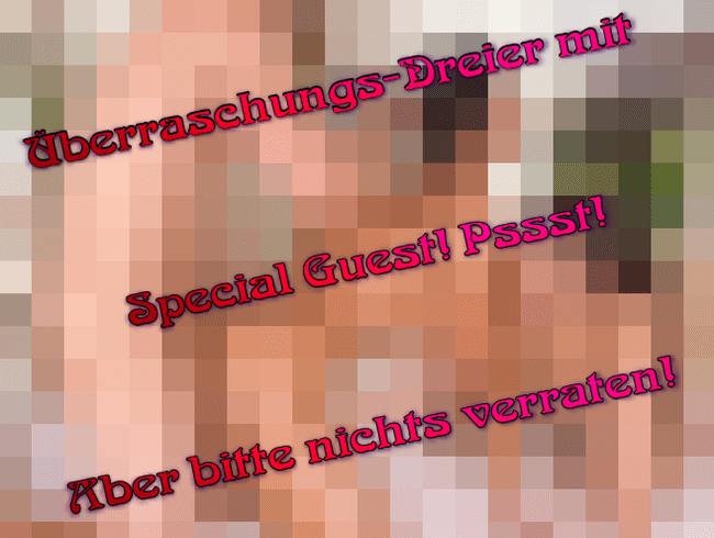 Überraschungs-Dreier mit Special Guest! Pssst! Aber bitte nichts verraten!