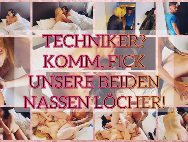 Techniker? XXL Schwanz! Fick unsere nassen Löcher!