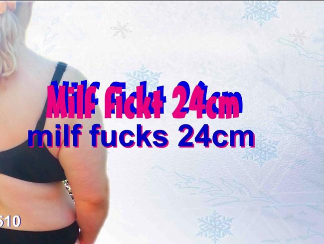 Milf fickt 24cm..diese 24cm wollte ich echt mal Spüren