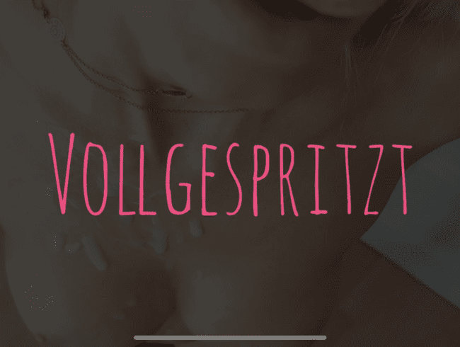 Vollgespritzt