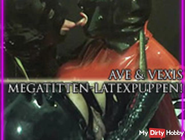 Ave & Vexis: Megatitten-Latexpuppen