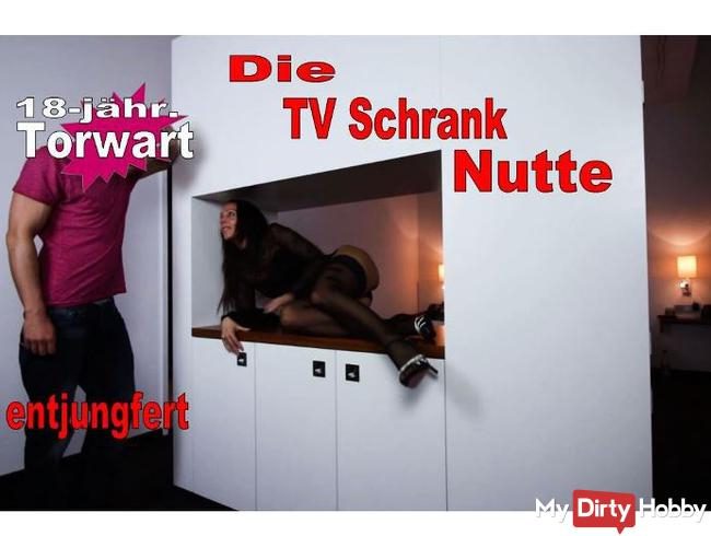 Bitch zur Entjungferung bestellt, Die TV Schrank Nutte