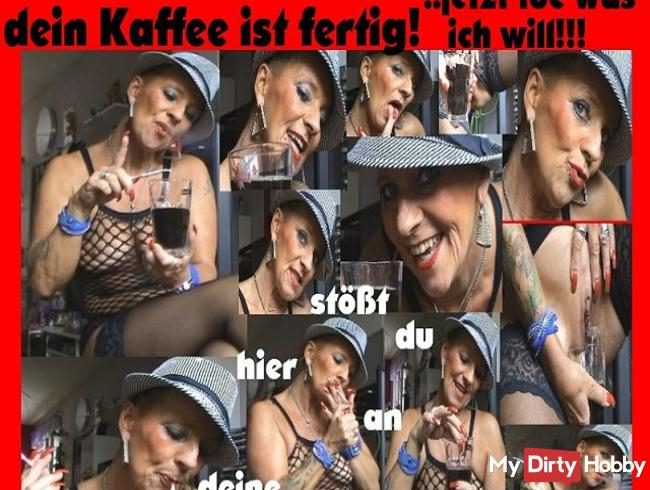 ,,, mein#Ns-#Fetisch- Hosenpisser-! Kaffee ist fertig,,,