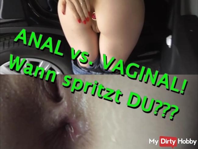 ANAL vs VAGINAL! Wann spritzt DU???