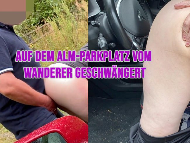 auf dem Alm-Parkplatz vom Wanderer geschwängert