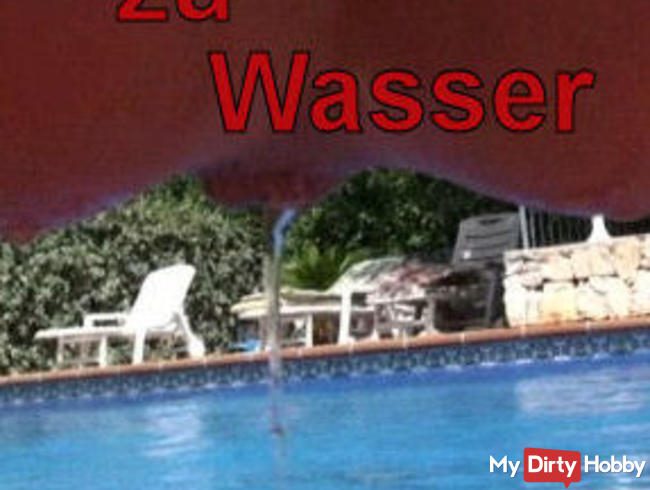 Wasser zu Wasser!