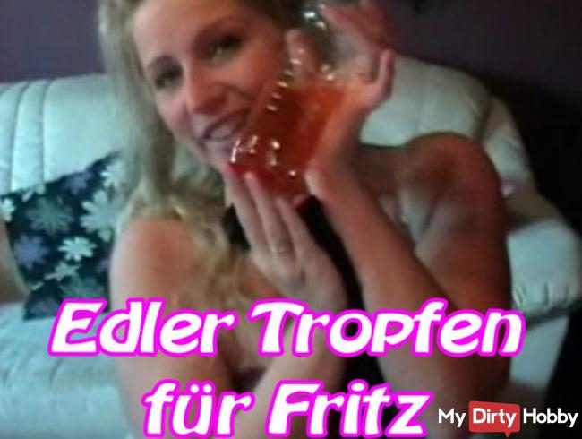 Edler Tropfen für Fritz