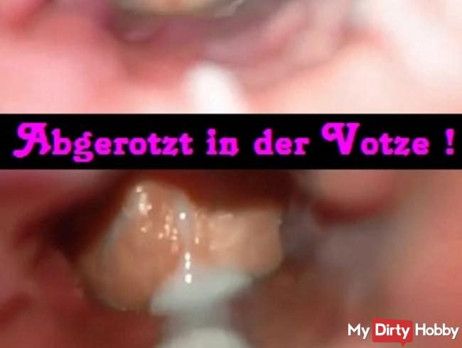 Abgerotzt in der Votze ! (Extreme Aufnahme)