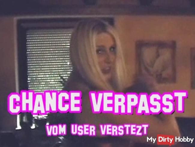 Chance verpasst - Vom User versetzt