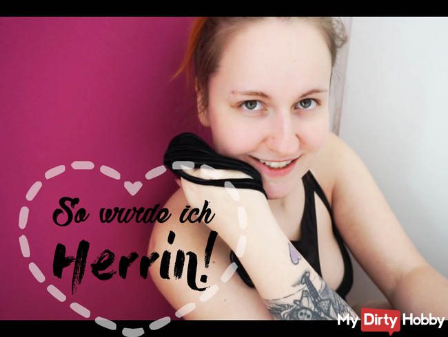 So wurde ich Herrin!