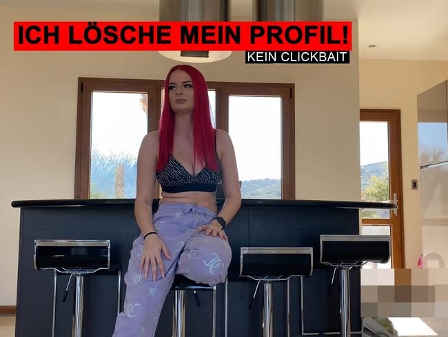 ICH LÖSCHE MEIN PROFIL! (kein clickbait)