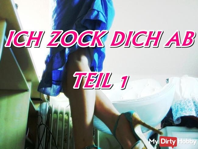 Zahlsau ich zock dich ab - Teil 1 *Fetisch - Financial Domination*