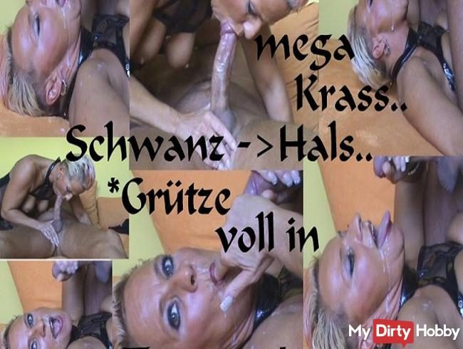 Schwanz in d.HALS-GRÜTZE voll i.d.FRESSE...