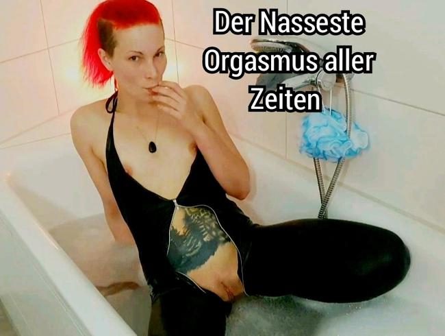 Der Nasseste Orgasmus aller Zeiten!!!