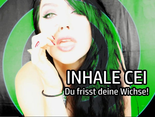 INHALE CEI – Du frisst Wichse!