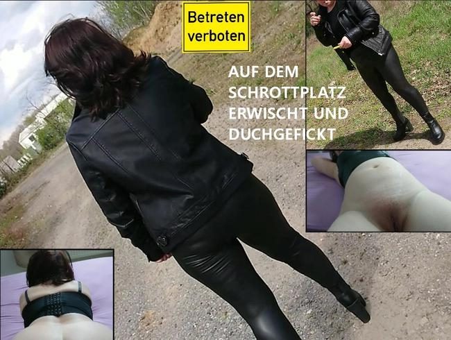 BETRETEN VERBOTEN ! AUF DEM SCHROTTPLATZ ERWISCHT AO DURCHGEFICKT