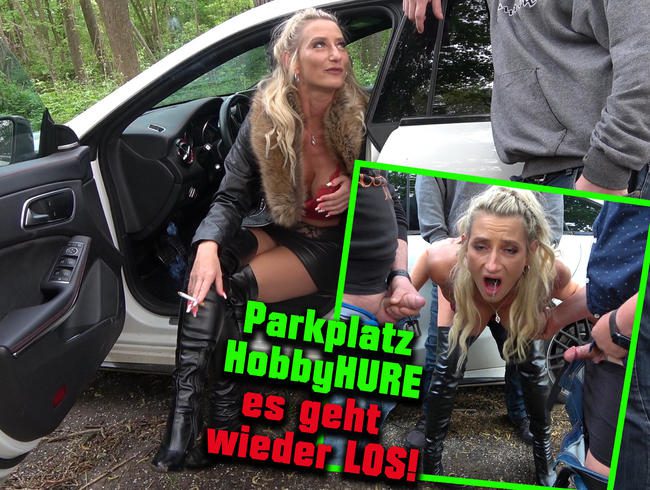 Parkplatz HobbyHURE! Es geht wieder Los hemmungslos und pervers !!!