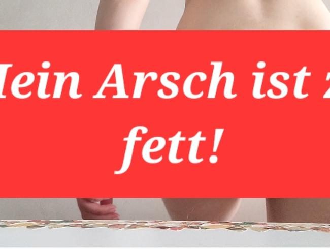 Mein Arsch ist zu fett!