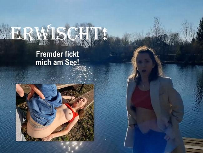 ERWISCHT! Fremder zerfickt mich am See!