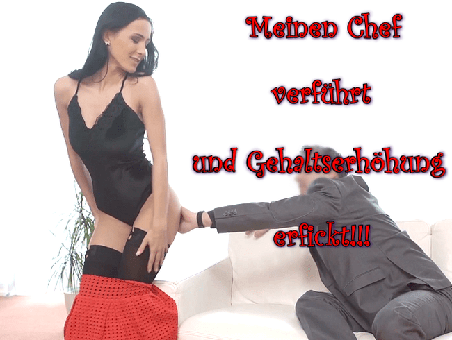 Meinen Chef verführt und Gehaltserhöhung erfickt!!!