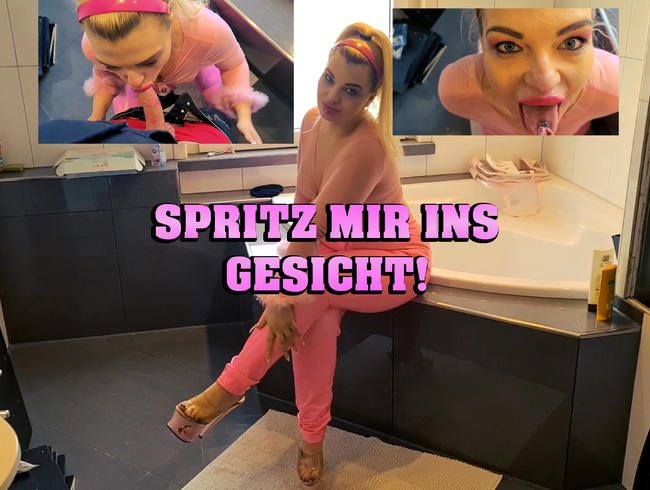 Spritz mir in mein Gesicht!