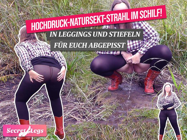 HOCHDRUCK-NATURSEKT-STRAHL im Schilf! In Leggings und Stiefeln für Euch abgepisst