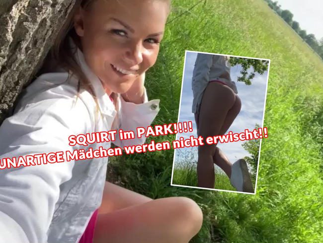 SQUIRT im PARK!!!! UNARTIGE Mädchen werden nicht erwischt!!